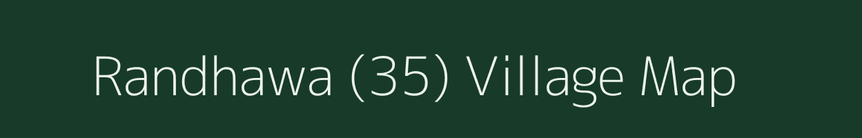 Randhawa (35) village map in Punjab