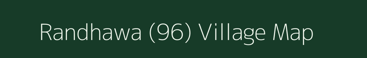 Randhawa (96) village map in Punjab