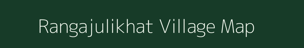 Rangajulikhat village map in Assam