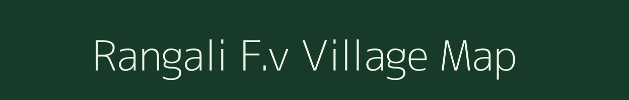 Rangali F.v village map in Assam