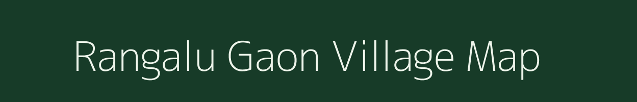 Rangalu Gaon village map in Assam