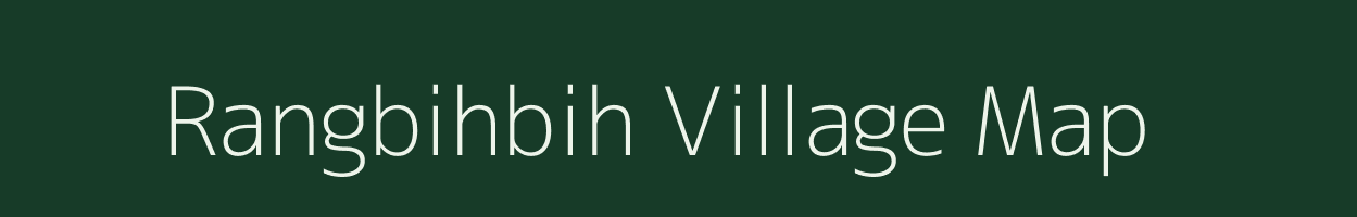 Rangbihbih village map in Meghalaya