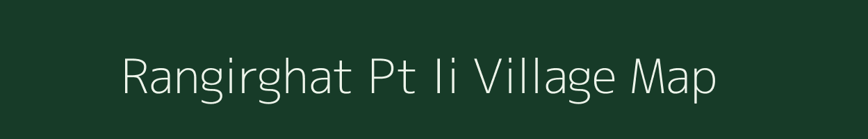 Rangirghat Pt Ii village map in Assam