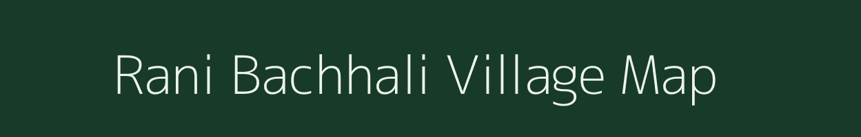 Rani Bachhali village map in Chhattisgarh