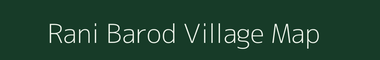 Rani Barod village map in Rajasthan