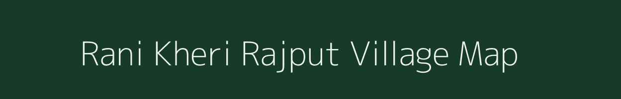 Rani Kheri Rajput village map in Uttar Pradesh