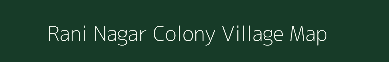 Rani Nagar Colony village map in Uttar Pradesh