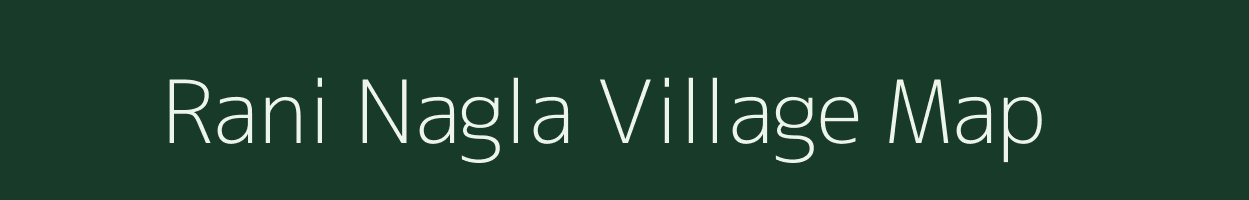 Rani Nagla village map in Uttar Pradesh