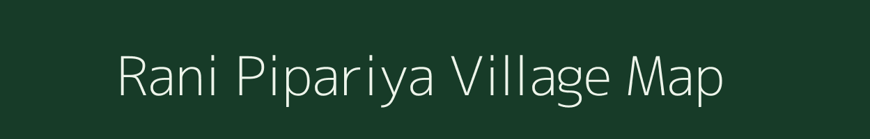 Rani Pipariya village map in Madhya Pradesh