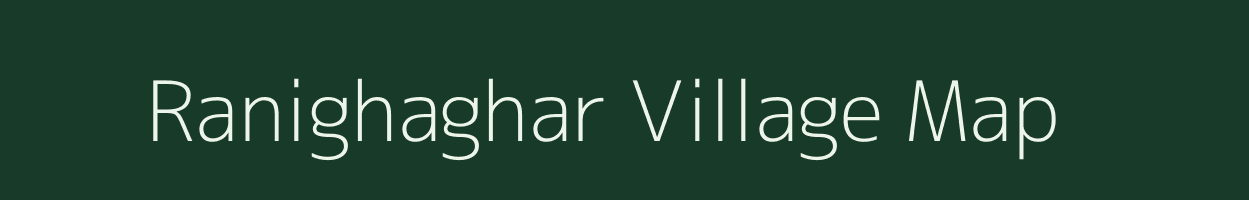 Ranighaghar village map in Jharkhand