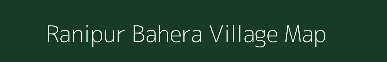 Ranipur Bahera village map in Uttar Pradesh