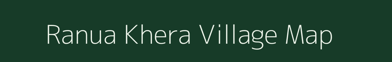 Ranua Khera village map in Uttar Pradesh
