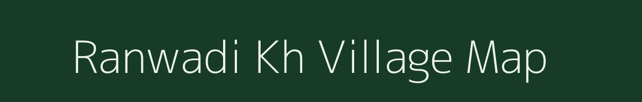 Ranwadi Kh village map in Maharashtra