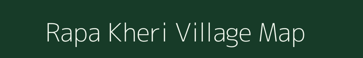 Rapa Kheri village map in Rajasthan