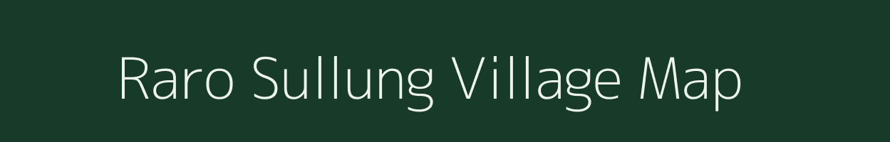 Raro Sullung village map in Arunachal Pradesh