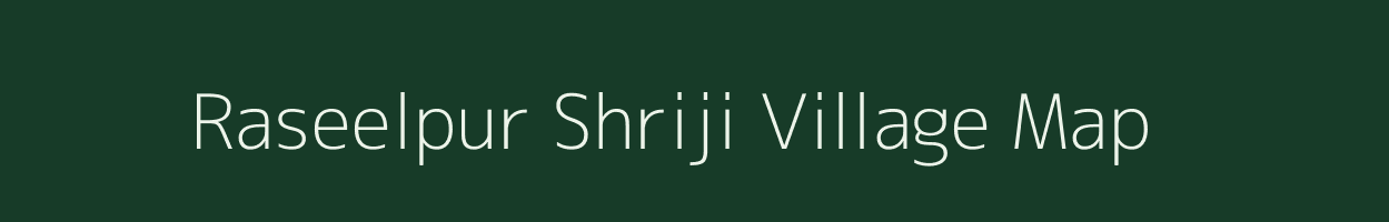 Raseelpur Shriji village map in Rajasthan
