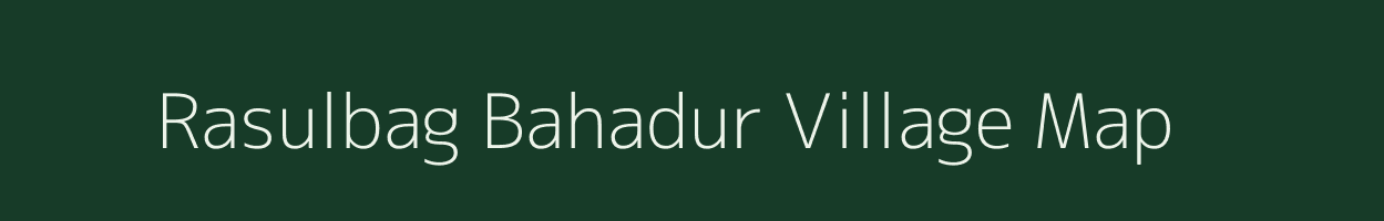 Rasulbag Bahadur village map in Uttar Pradesh