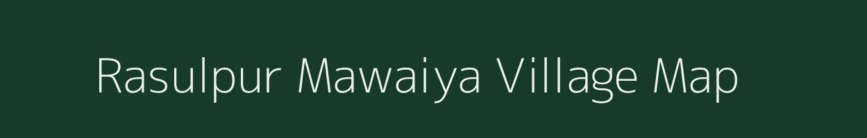 Rasulpur Mawaiya village map in Uttar Pradesh