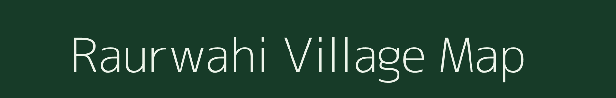 Raurwahi village map in Chhattisgarh