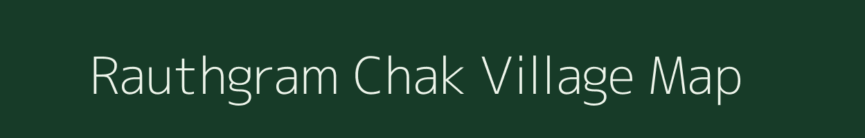 Rauthgram Chak village map in Assam