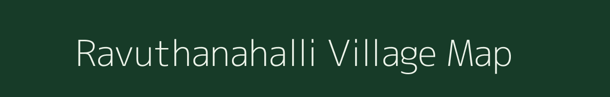 Ravuthanahalli village map in Karnataka