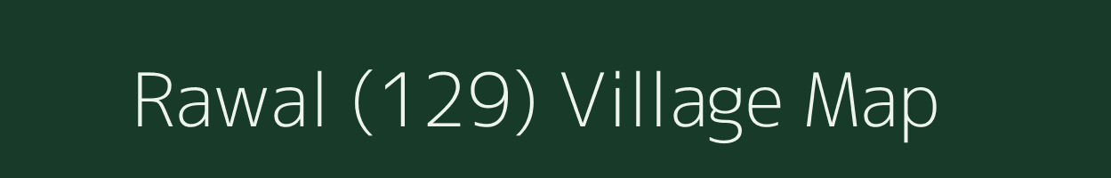 Rawal (129) village map in Punjab