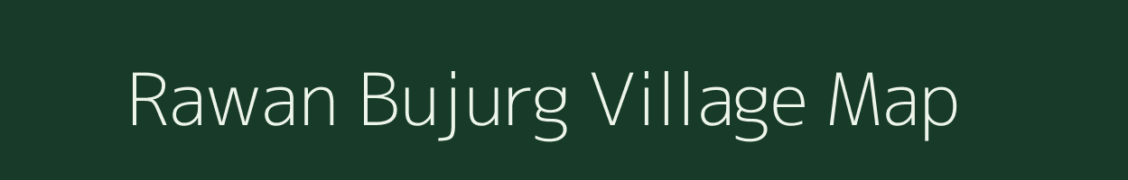 Rawan Bujurg village map in Uttar Pradesh