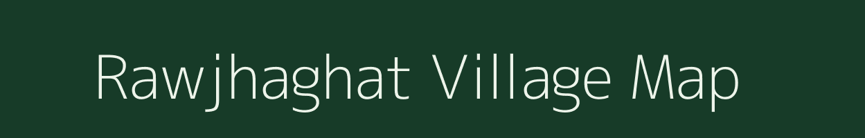 Rawjhaghat village map in Madhya Pradesh