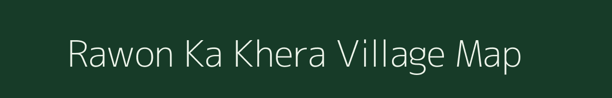 Rawon Ka Khera village map in Rajasthan