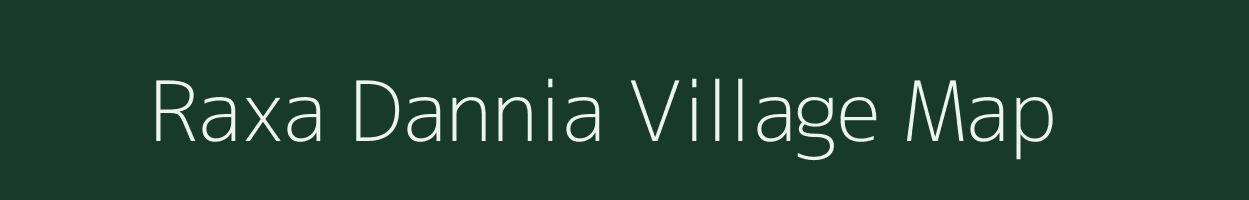 Raxa Dannia village map in Uttar Pradesh