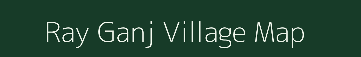 Ray Ganj village map in Uttar Pradesh