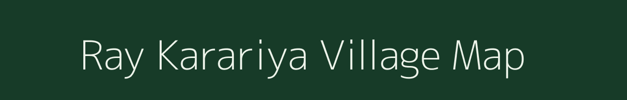 Ray Karariya village map in Bihar