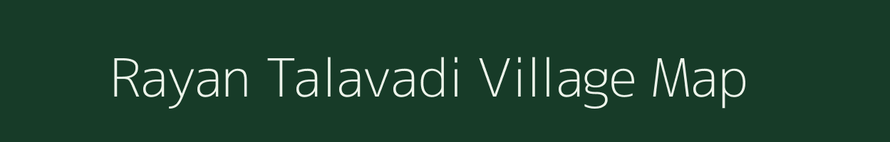 Rayan Talavadi village map in Gujarat