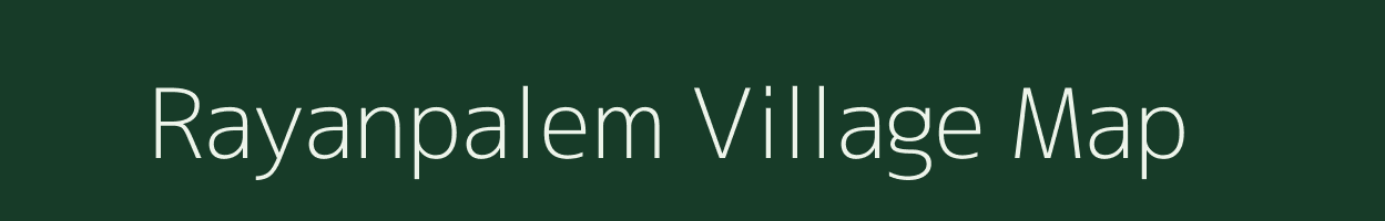 Rayanpalem village map in Andhra Pradesh