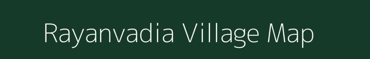 Rayanvadia village map in Gujarat