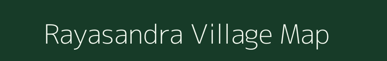 Rayasandra village map in Karnataka