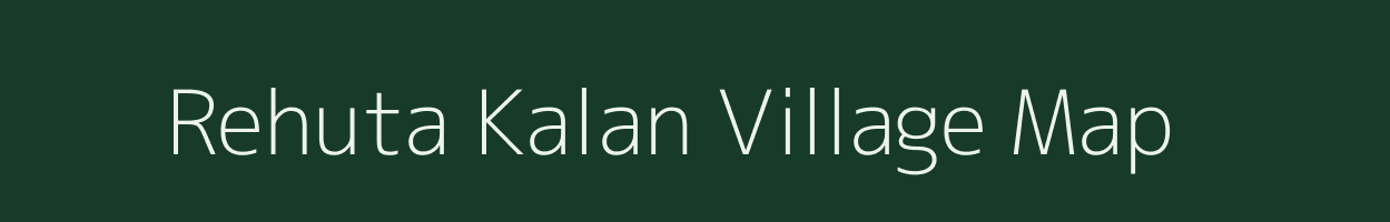 Rehuta Kalan village map in Chhattisgarh