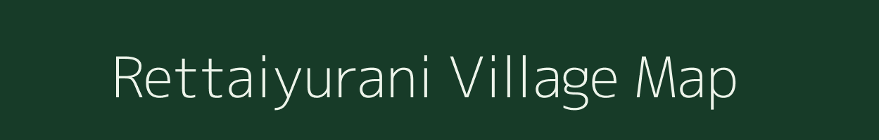 Rettaiyurani village map in Tamil Nadu