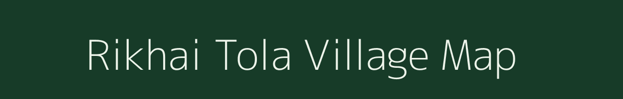 Rikhai Tola village map in Bihar