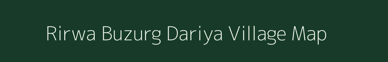 Rirwa Buzurg Dariya village map in Uttar Pradesh
