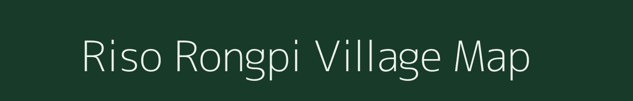 Riso Rongpi village map in Assam
