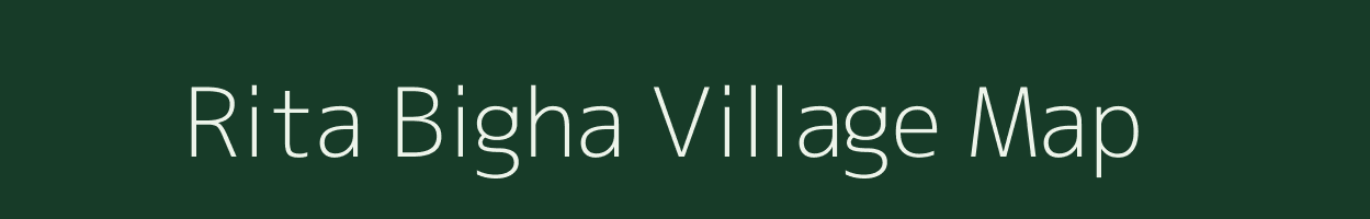 Rita Bigha village map in Bihar