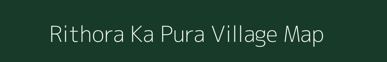 Rithora Ka Pura village map in Madhya Pradesh