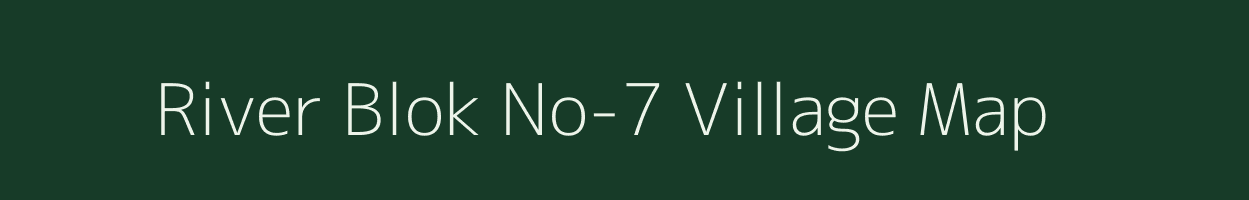 River Blok No-7 village map in Assam