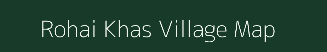 Rohai Khas village map in Uttar Pradesh