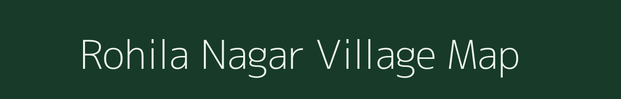Rohila Nagar village map in Uttar Pradesh