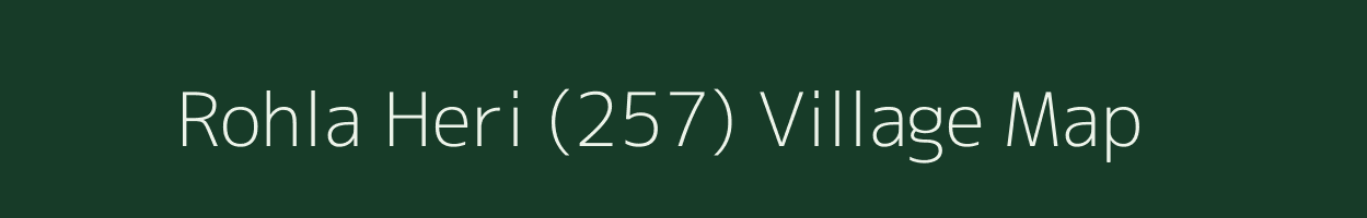 Rohla Heri (257) village map in Haryana