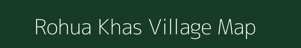 Rohua Khas village map in Bihar