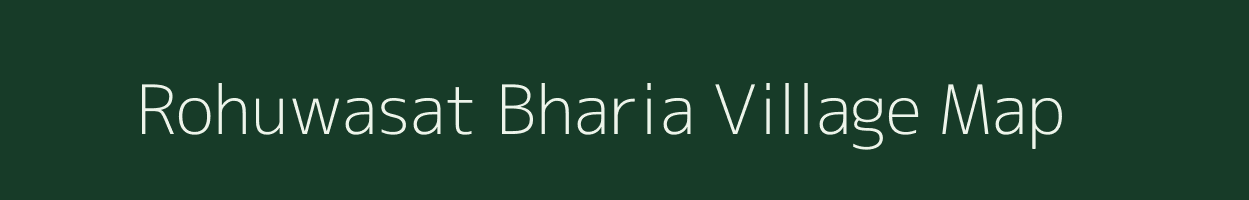 Rohuwasat Bharia village map in Uttar Pradesh