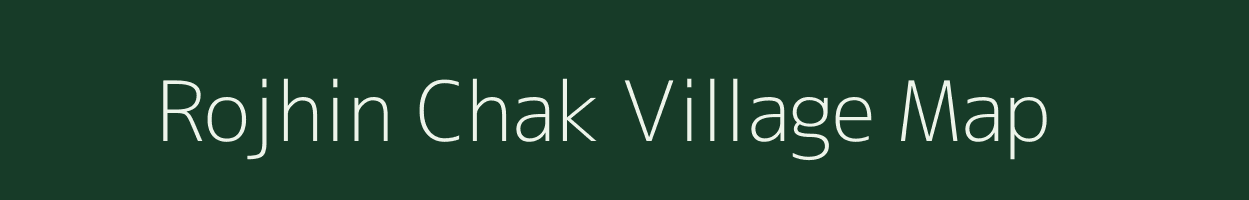 Rojhin Chak village map in Madhya Pradesh